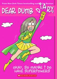 Dear Dumb Diary #11: Okay, So Maybe I Do Have Superpowers