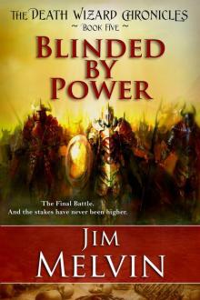 Blinded by Power: 5 (The Death Wizard Chronicles)
