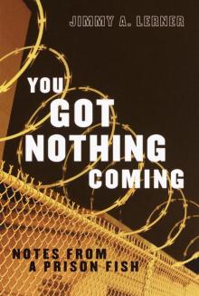 You Got Nothing Coming: Notes From a Prison Fish You Got Nothing Coming: Notes From a Prison Fish