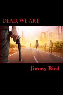 Dead, We Are