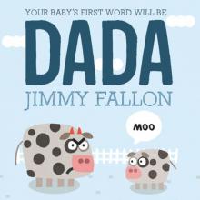 Your Baby's First Word Will Be DADA