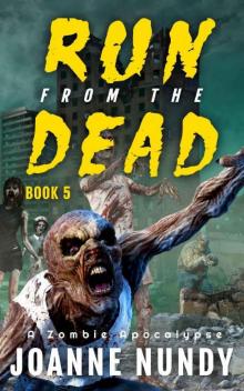 Run from the Dead: Book 5: A Zombie Apocalypse Run from the Dead: Book 5: A Zombie Apocalypse
