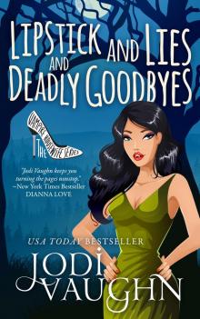 LIPSTICK AND LIES AND DEADLY GOODBYES LIPSTICK AND LIES AND DEADLY GOODBYES