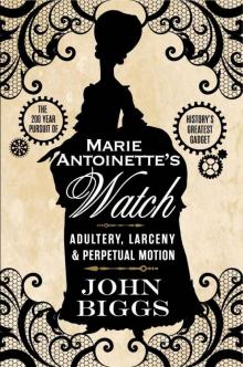 Marie Antoinette's Watch: Adultery, Larceny, & Perpetual Motion Marie Antoinette's Watch: Adultery, Larceny, & Perpetual Motion