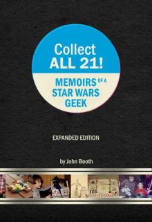 Collect All 21! Memoirs of a Star Wars Geek - Expanded Edition Collect All 21! Memoirs of a Star Wars Geek - Expanded Edition