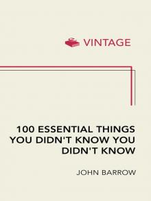 100 Essential Things You Didn't Know You Didn't Know 100 Essential Things You Didn't Know You Didn't Know