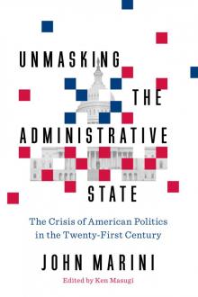 Unmasking the Administrative State Unmasking the Administrative State
