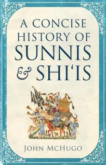 A Concise History of Sunnis and Shi'is A Concise History of Sunnis and Shi'is