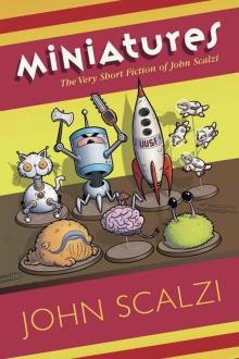 Miniatures: The Very Short Fiction of John Scalzi Miniatures: The Very Short Fiction of John Scalzi