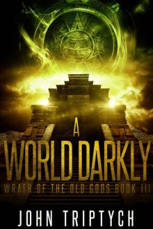 A World Darkly (Wrath of the Old Gods Book 3)