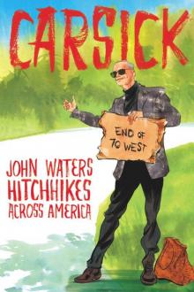 Carsick: John Waters Hitchhikes Across America Carsick: John Waters Hitchhikes Across America