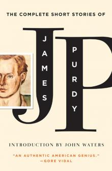 The Complete Short Stories of James Purdy The Complete Short Stories of James Purdy