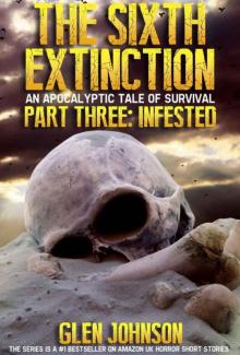 The Sixth Extinction: An Apocalyptic Tale of Survival. (Part Three: Infested.)