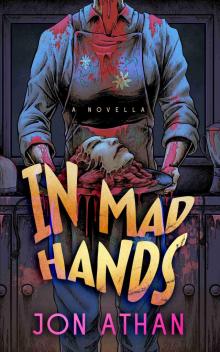 In Mad Hands: A Novella In Mad Hands: A Novella