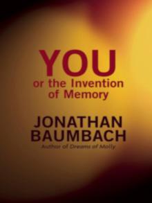 You, or the Invention of Memory You, or the Invention of Memory
