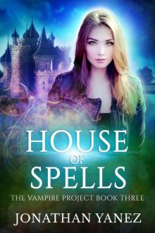House of Spells: (A Paranormal Urban Fantasy) (The Vampire Project Book 3)