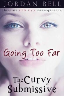 Going Too Far (The Curvy Submissive) Going Too Far (The Curvy Submissive)