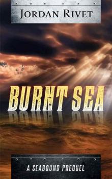 Burnt Sea: A Seabound Prequel (Seabound Chronicles Book 0) Burnt Sea: A Seabound Prequel (Seabound Chronicles Book 0)