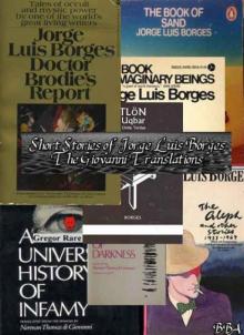 Short Stories of Jorge Luis Borges - the Giovanni Translations (And Others) Short Stories of Jorge Luis Borges - the Giovanni Translations (And Others)