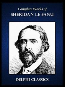 Complete Works of Sheridan Le Fanu (Illustrated) Complete Works of Sheridan Le Fanu (Illustrated)