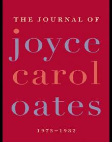 The Journal of Joyce Carol Oates: 1973-1982 The Journal of Joyce Carol Oates: 1973-1982