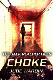 THE JACK REACHER FILES: CHOKE (Episode 1 in the CHOKE Series)