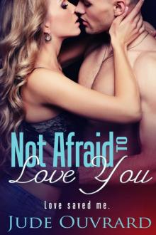 Not Afraid to Love You (Ink Series - Spin Off Book 1) Not Afraid to Love You (Ink Series - Spin Off Book 1)