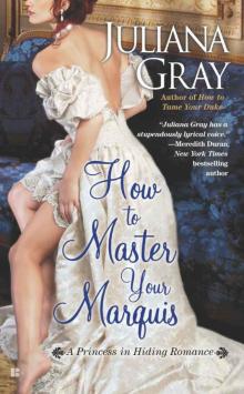 How to Master Your Marquis (A Princess in Hiding Romance) How to Master Your Marquis (A Princess in Hiding Romance)