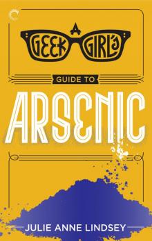 A Geek Girl's Guide to Arsenic A Geek Girl's Guide to Arsenic