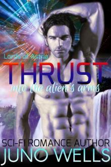 Thrust Into The Alien's Arms (Lords Of Astria Book 4) (Sci-fi Alien Romance)