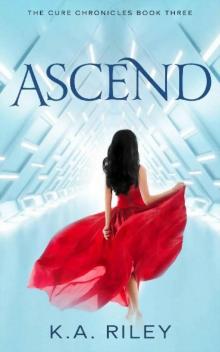 Ascend (The Cure Chronicles Book 3) Ascend (The Cure Chronicles Book 3)