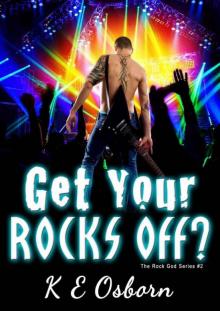 Get Your Rocks Off? (The Rock God #2) Get Your Rocks Off? (The Rock God #2)