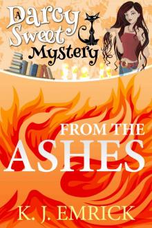 From the Ashes (A Darcy Sweet Cozy Mystery #3) From the Ashes (A Darcy Sweet Cozy Mystery #3)