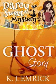 K.J. Emrick - Darcy Sweet 13 - Ghost Story