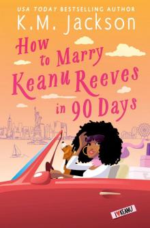 How to Marry Keanu Reeves in 90 Days How to Marry Keanu Reeves in 90 Days
