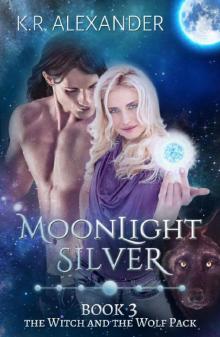 Moonlight Silver: A Reverse Harem Shifter Romance (The Witch and the Wolf Pack Book 3) Moonlight Silver: A Reverse Harem Shifter Romance (The Witch and the Wolf Pack Book 3)