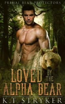 Loved by The Alpha Bear (Primal Bear Protectors Book 1)