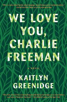 We Love You, Charlie Freeman: A Novel We Love You, Charlie Freeman: A Novel