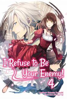 I Refuse to Be Your Enemy! Volume 4 I Refuse to Be Your Enemy! Volume 4