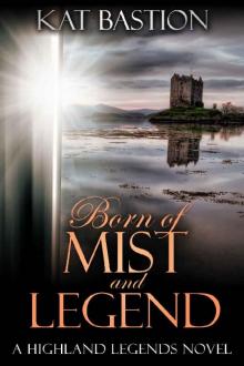 Born of Mist and Legend (Highland Legends Book 3) Born of Mist and Legend (Highland Legends Book 3)