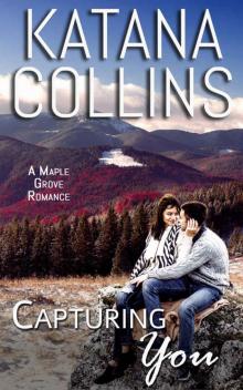 Capturing You (Maple Grove Romance Book 1) Capturing You (Maple Grove Romance Book 1)
