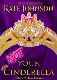 Not Your Cinderella: a Royal Wedding Romance (Royal Weddings Book 1)