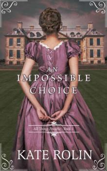 An Impossible Choice (All Things Possible Book 1) An Impossible Choice (All Things Possible Book 1)