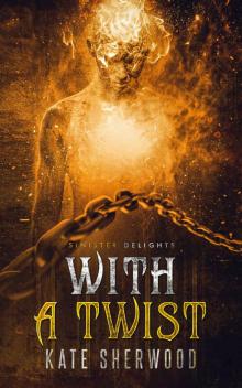 With A Twist (Grim and Sinister Delights Book 2) With A Twist (Grim and Sinister Delights Book 2)