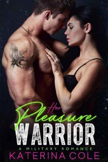 Her Pleasure Warrior_A Military Romance Her Pleasure Warrior_A Military Romance