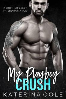 My Playboy Crush: A Brother's Best Friend Romance