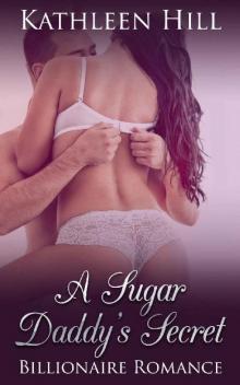 A Sugar Daddy’s Secret: Billionaire Romance