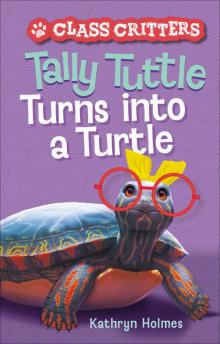Tally Tuttle Turns into a Turtle Tally Tuttle Turns into a Turtle