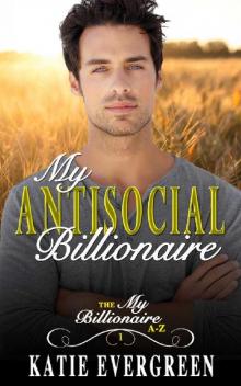 My Antisocial Billionaire: A Clean Billionaire Romance (My Billionaire A-Z Book 1) My Antisocial Billionaire: A Clean Billionaire Romance (My Billionaire A-Z Book 1)