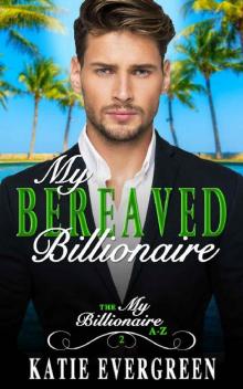 My Bereaved Billionaire: A Clean Billionaire Romance (My Billionaire A-Z Book 2) My Bereaved Billionaire: A Clean Billionaire Romance (My Billionaire A-Z Book 2)